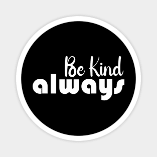 BE KIND ALWAYS Magnet